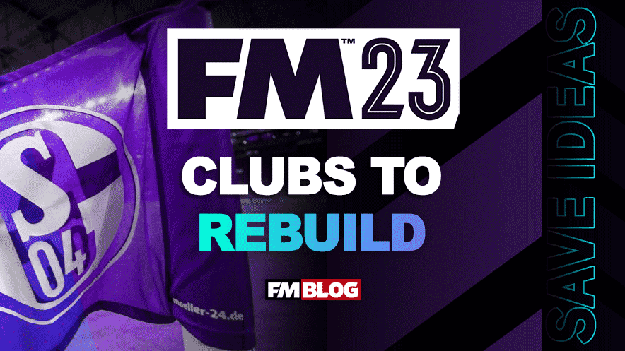 Clubs To Rebuild In Football Manager 2023 Fm Blog Fm23