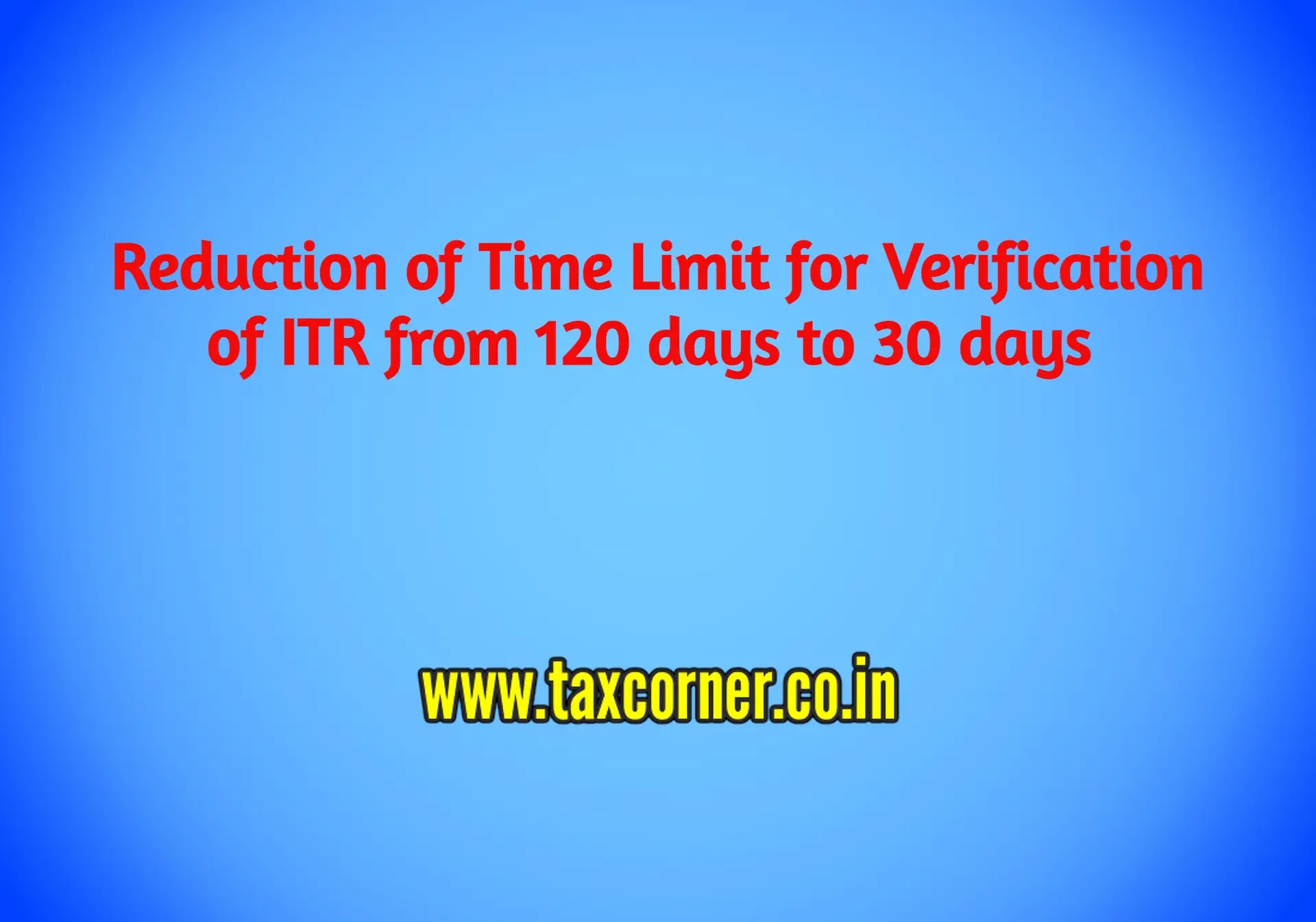 Reduction Of Time Limit For Verification Of Itr From 120 Days To 30 Days