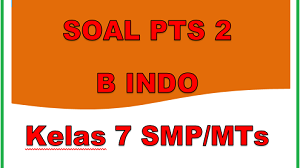 Download Soal PTS/UTS Bahasa Indonesia Kelas 7 Semester 2 SMP/MTs Kurikulum 2013