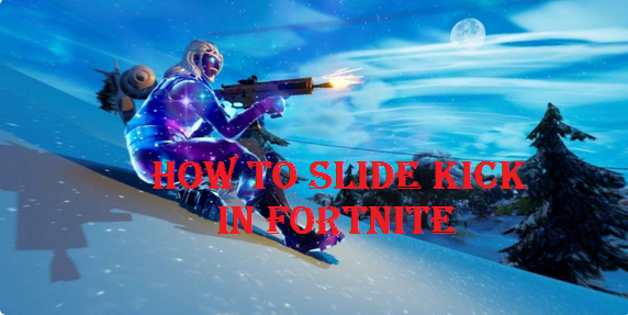 Slide Kick In Fortnite How Do You Slide Kick In Fortnite