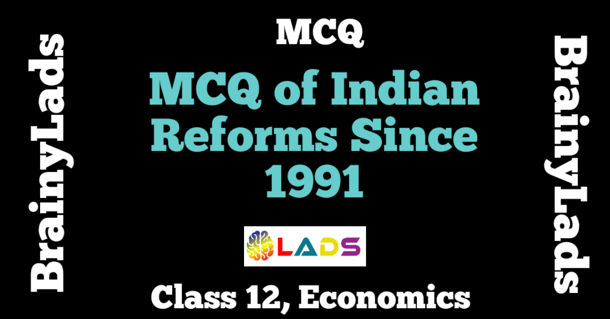 MCQ of Indian Reforms Since 1991
