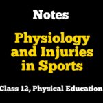 Physiology and Injuries in Sports Class 12 Notes
