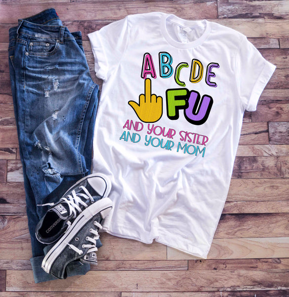 Abcdefu And Your Sister And Your Mom On The Fritts Designs