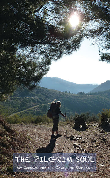The Pilgrim Soul My Journal For The Camino De Santiago Camino Guides