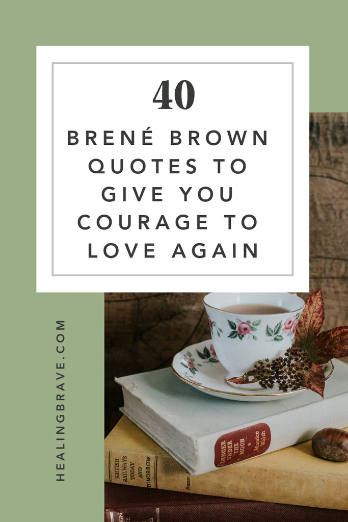 These 25 Brene Brown Quotes Will Give You Courage To Love Healing Brave