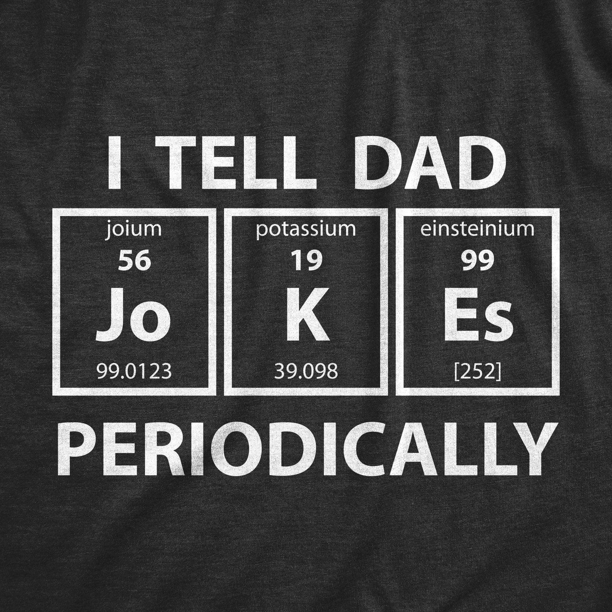 Mens I Tell Dad Jokes Periodically Tshirt Funny Science Fathers Day Ne Nerdy Shirts