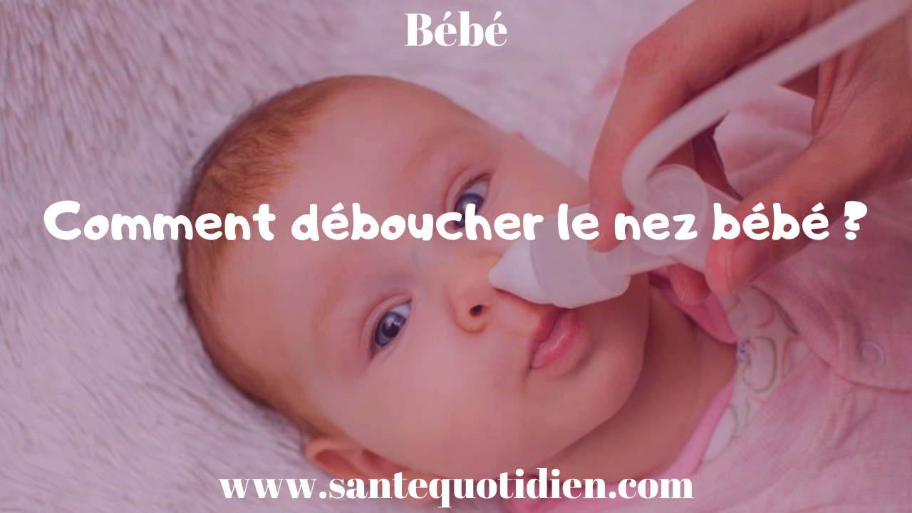 Comment Deboucher Le Nez De Bebe Sante Quotidien