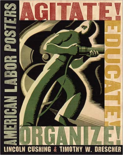 Agitate Educate Organize American Labor Posters Paperback Labor S Bookstore