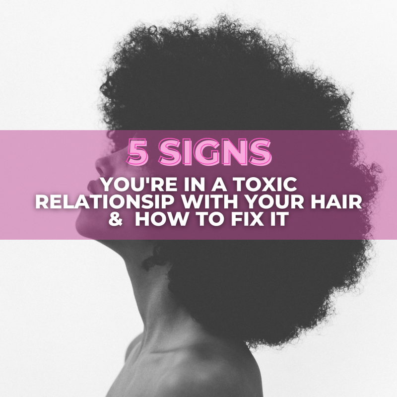 5 Signs You Re In A Toxic Relationship With Your Hair How To Fix It Femme Noire