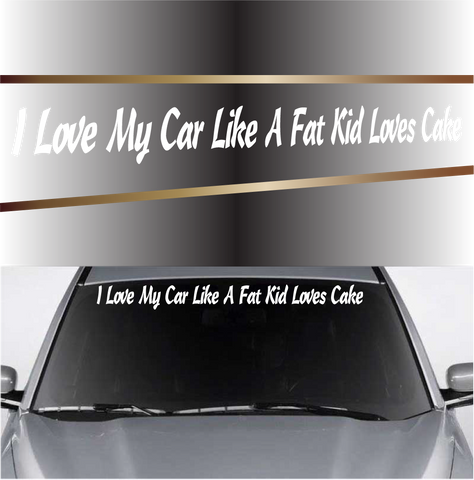 I Love My Car Like A Fat Kid Loves Cake Funny Car Window Decal Topchoicedecals