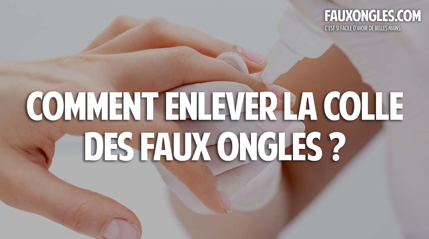 Comment Enlever La Colle Des Faux Ongles Nailyte Fauxongles Com