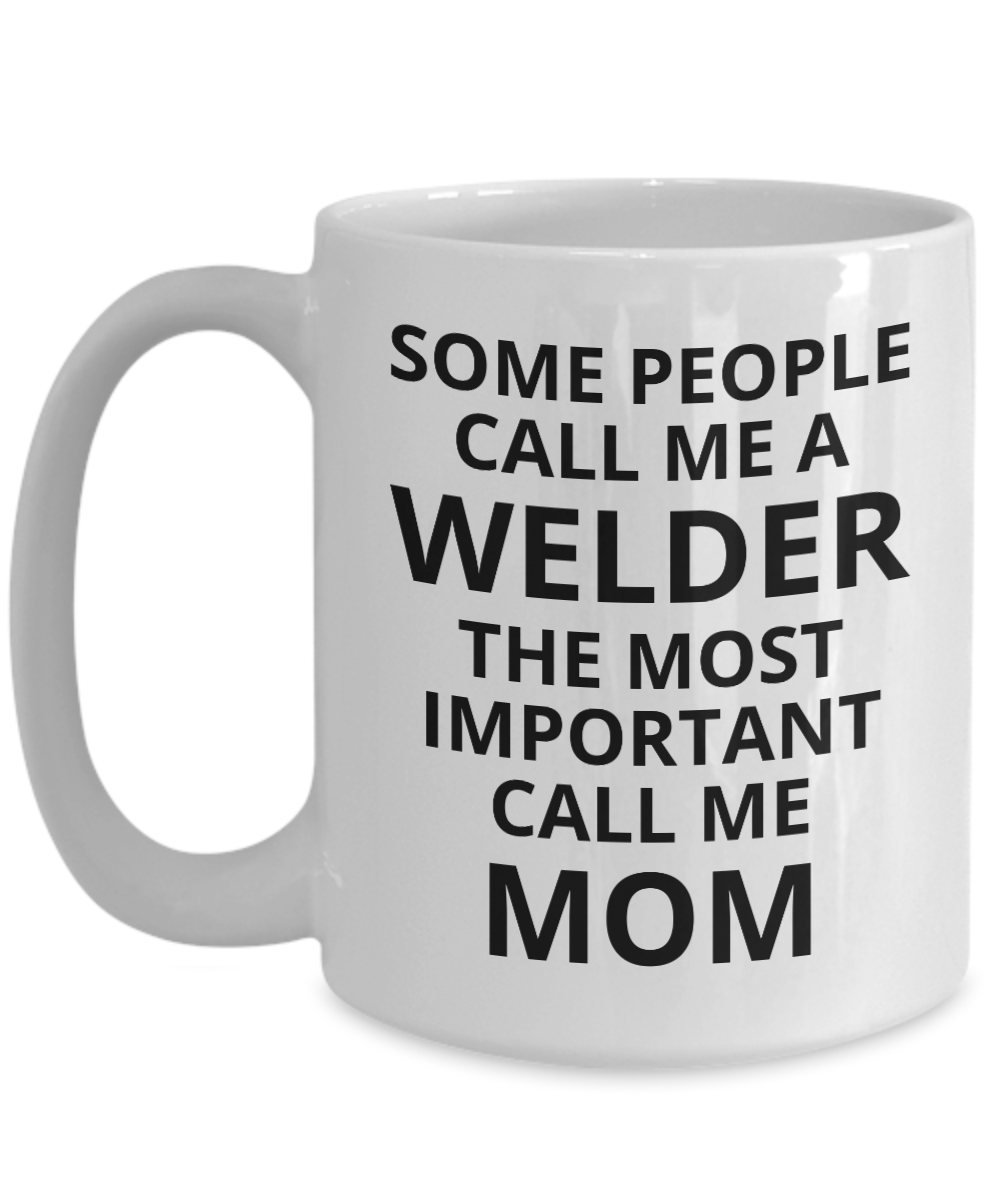 Welder Mug For Mom Welder Mom Coffee Mug Some People Call Me A Welde Joybellclub