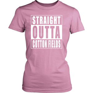 Straight Outta Cotton Fields Straight Outta Apparel