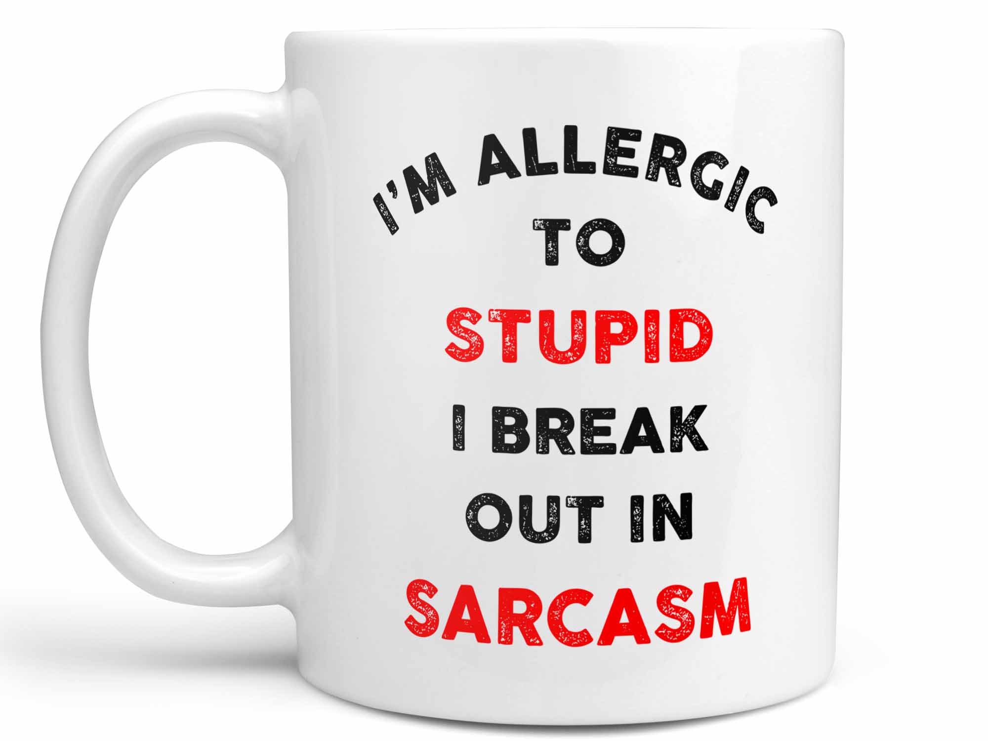I M Allergic To Stupid I Break Out In Sarcasm Coffee Mug Or Funny Cup Coffee Mugs Never Lie