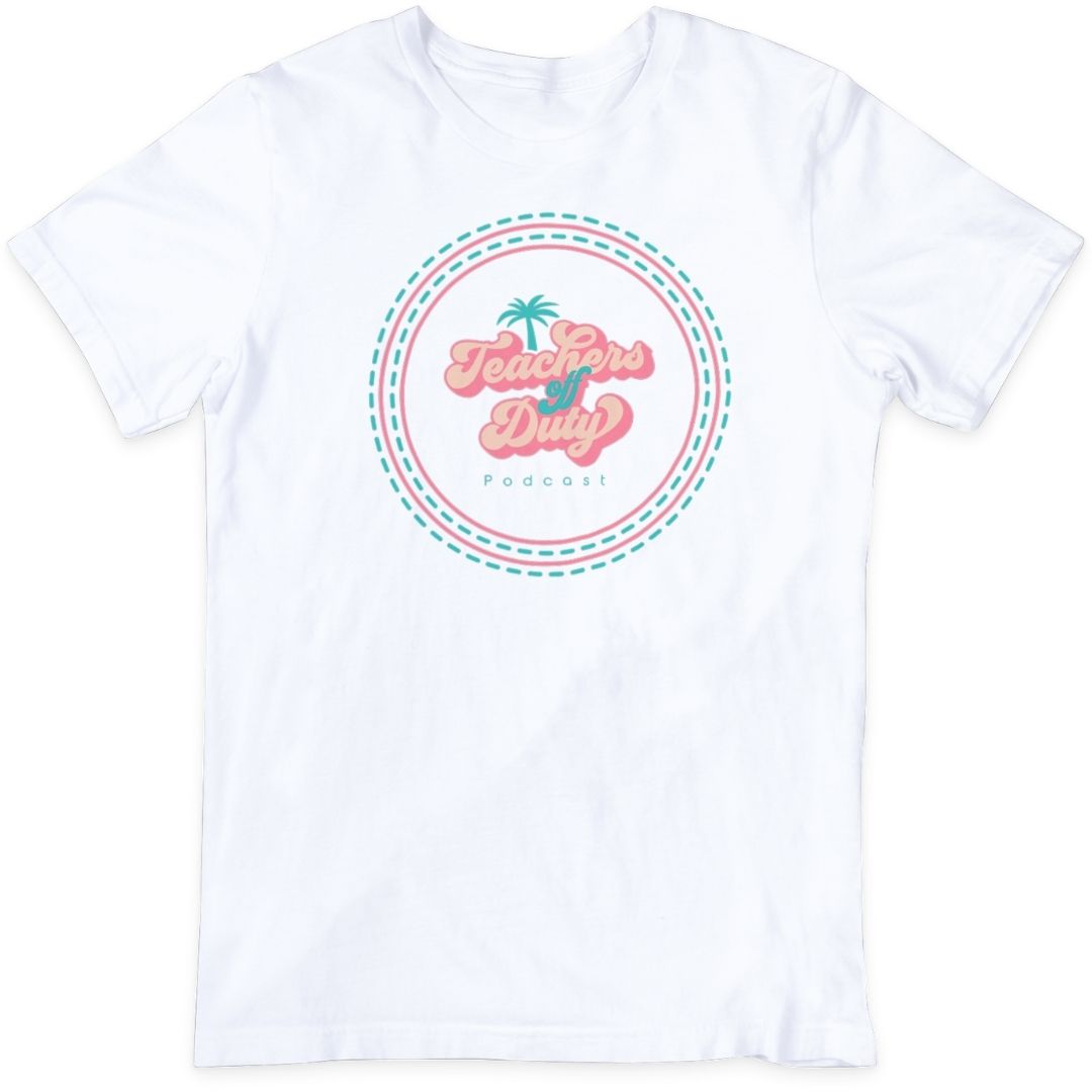 Teachers Off Duty Podcast Official T Shirt Bored Teachers