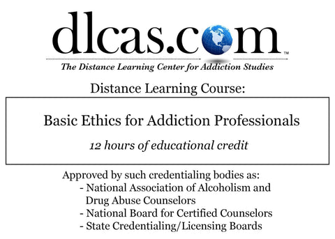 Basic Ethics For Addiction Professionals 12 Hours Dlc Llc