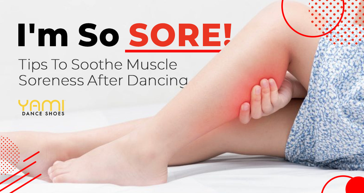 I M So Sore Tips To Soothe Muscle Soreness After Dancing Yami Dance Shoes