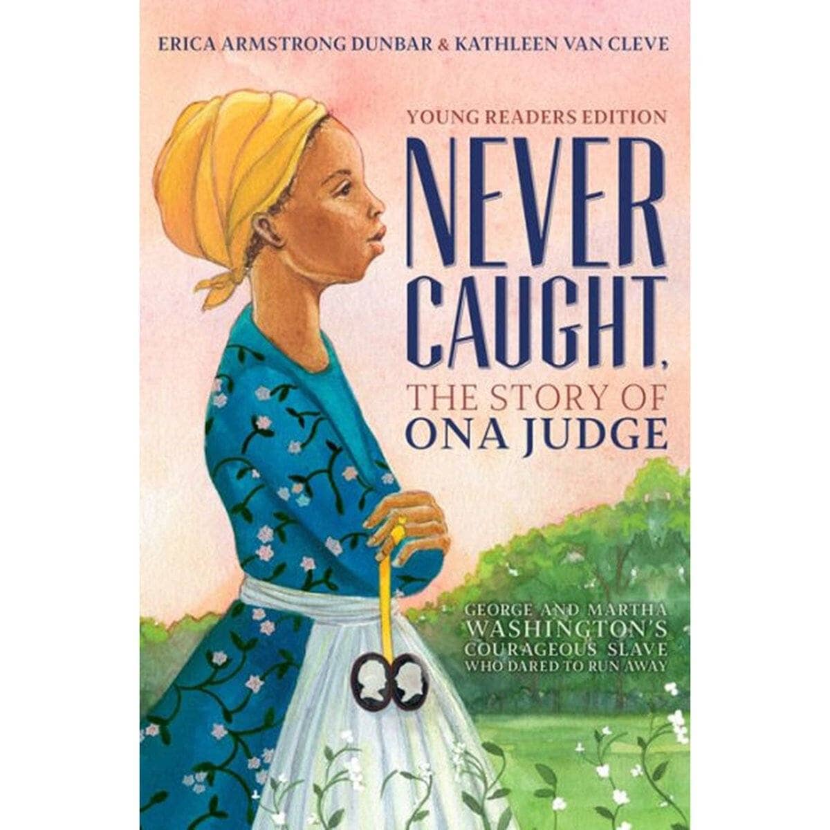 Never Caught, The Story of Ona Judge - Young Readers Edition