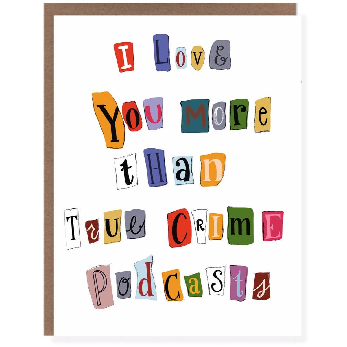 I Love You More Than True Crime Podcasts Card L Morgan Swank Studio Always Fits