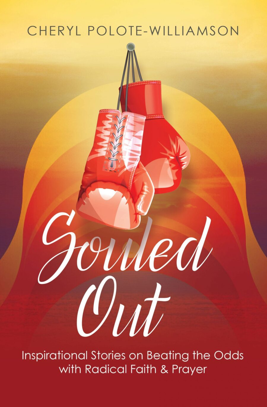 Souled Out: Inspirational Stories on Beating the Odds with Radical Faith & Prayer