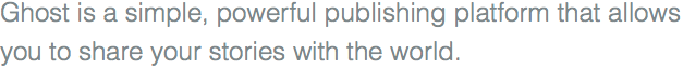 Ghost is a simple, powerful publishing platform that allows you to share your stories with the world.