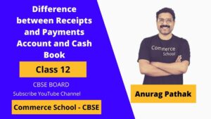 difference between receipts and payments account and cash book class 12 CBSE Board