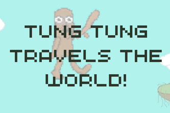 Tung Tung Travels The World!
