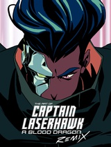 The Art of Captain Laserhawk: A Blood Dragon Remix HC