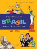 Uma Historia do Brasil Atraves da Caricatura