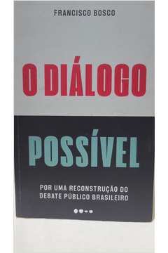 O Diálogo Possível por uma Reconstrução do Debate Público Brasileiro