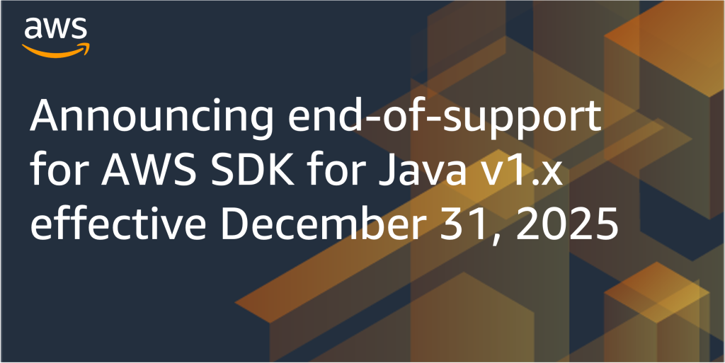 Announcing end-of-support for AWS SDK for Java v1.x effective December 31, 2025.