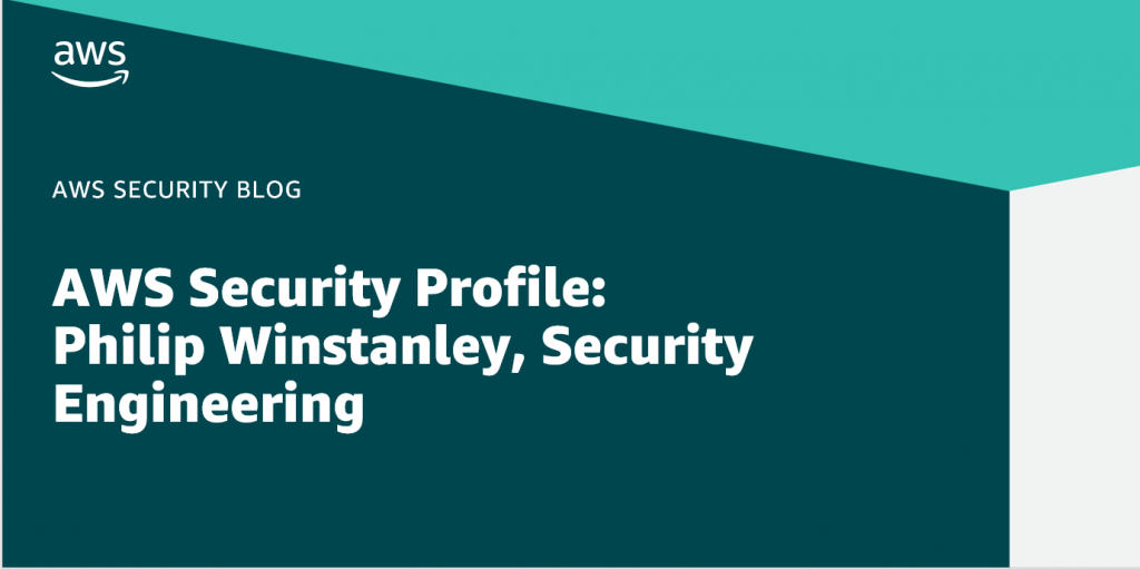AWS Security Profile: Philip Winstanley, Security Engineering
