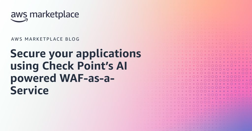 Secure your applications using Check Point’s AI powered WAF-as-a-Service