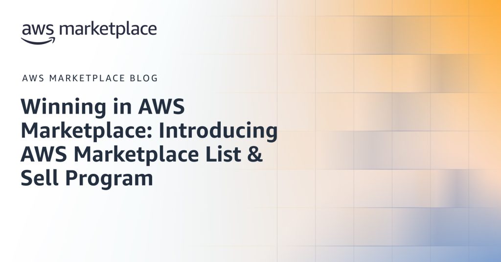Winning in AWS Marketplace: Introducing AWS Marketplace List & Sell Program