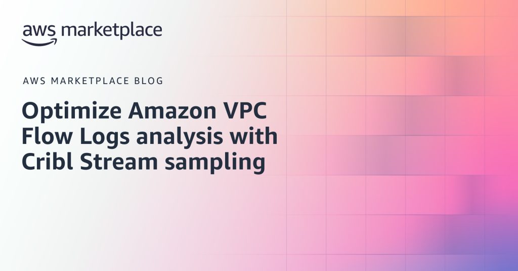 Optimize Amazon VPC Flow Logs analysis with Cribl Stream sampling