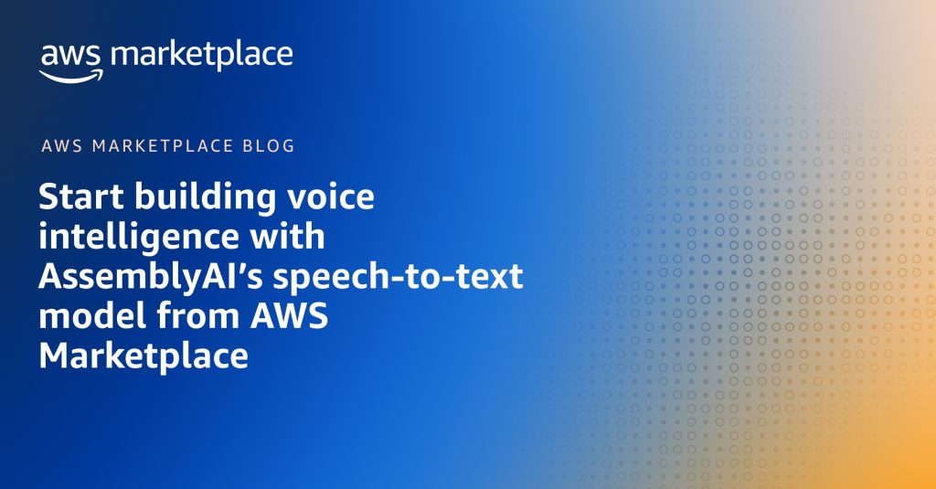 Start building voice intelligence with AssemblyAI’s speech-to-text model from AWS Marketplace
