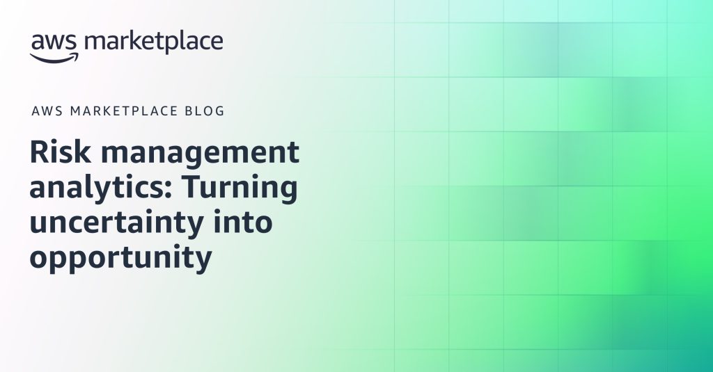 Risk management analytics: Turning uncertainty into opportunity