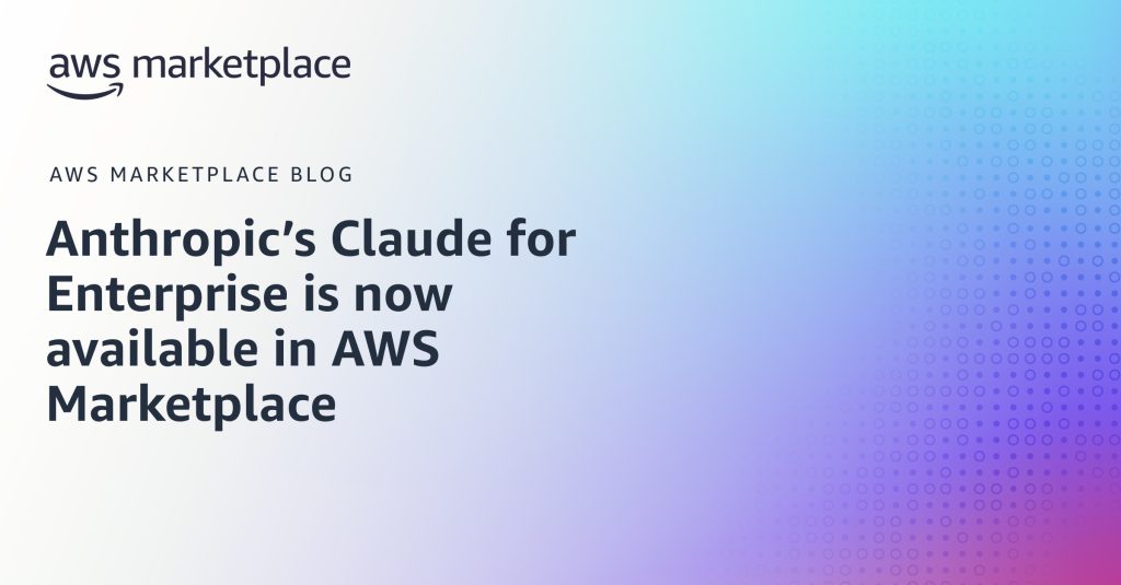 Anthropic’s Claude for Enterprise is now available in AWS Marketplace
