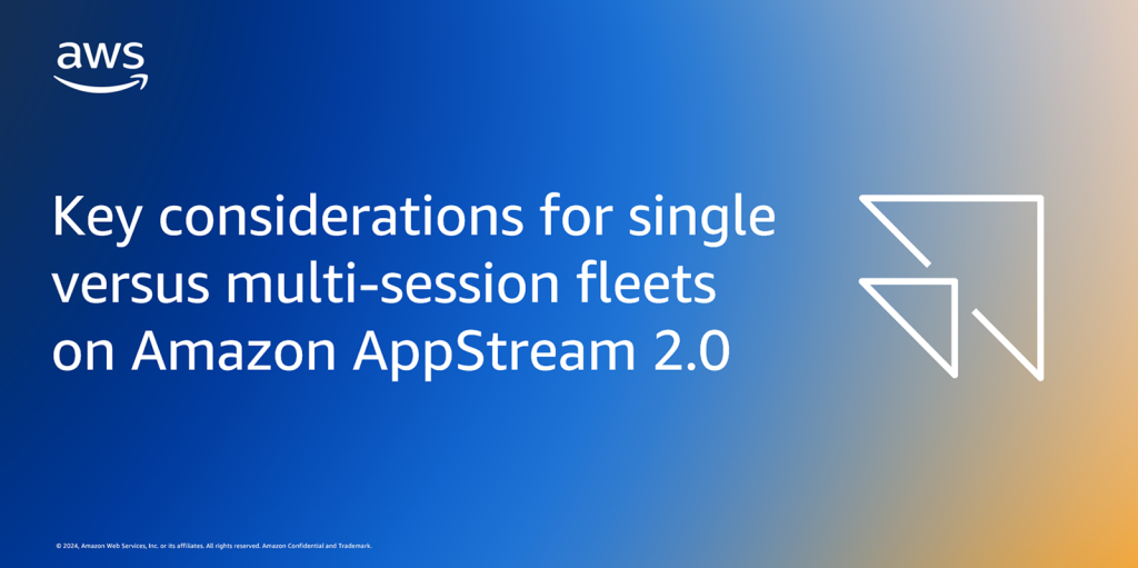 Key considerations for single versus multi-session Amazon AppStream 2.0