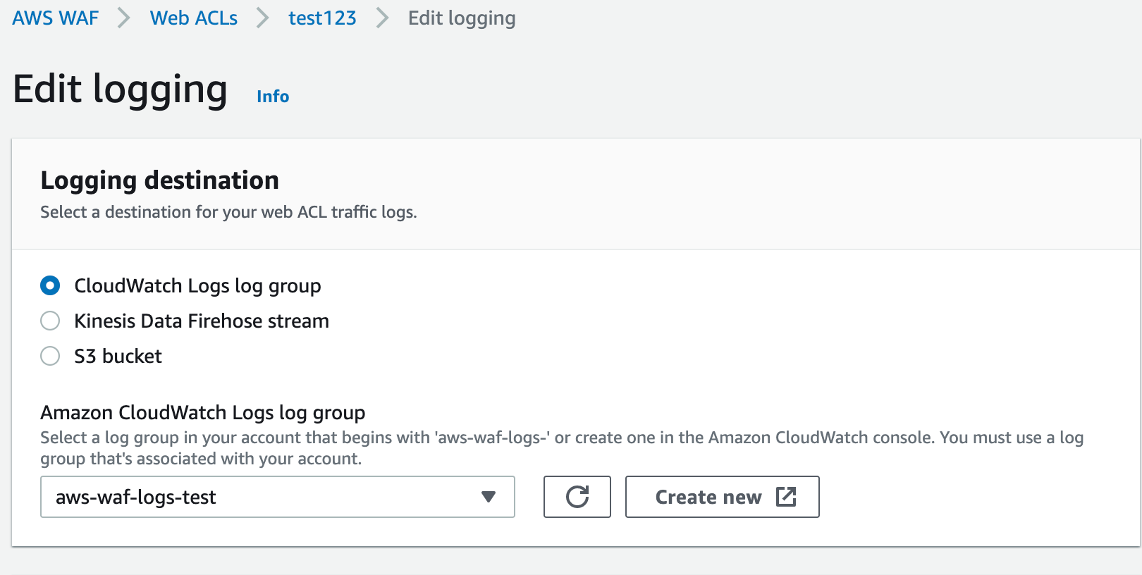 Screenshot displaying the logging settings in the WAF console. The screenshot shows the CloudWatch Logs group radial option selected, with the “aws-waf-logs-test” log group selected from the Log Group dropdown menu. All other options are left at their default value.]