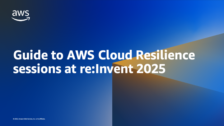 Guide to AWS Cloud Resilience sessions at re:Invent 2025