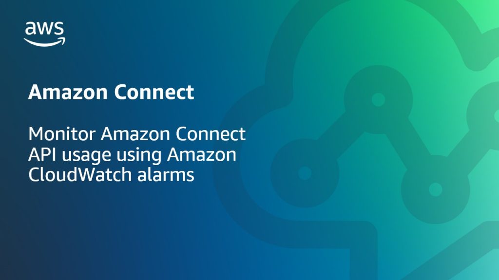 Monitor Amazon Connect API usage using Amazon CloudWatch alarms