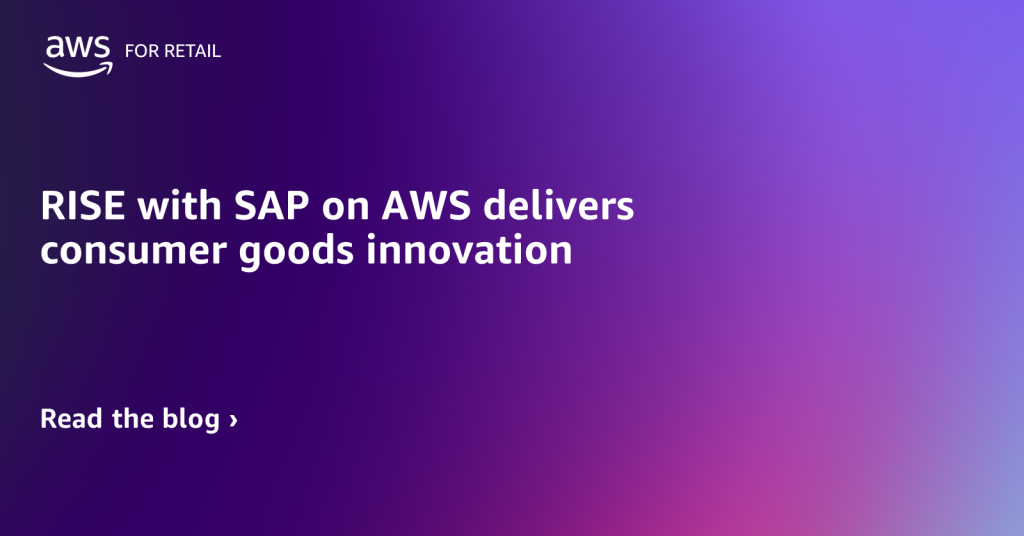 RISE with SAP on AWS delivers consumer goods innovation