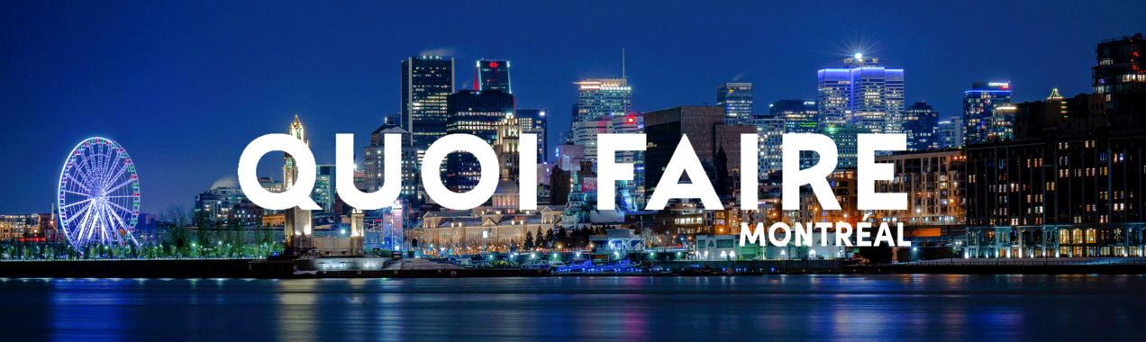 Quoi Faire Montreal Evenements Et Activites A Montreal Et Dans Les Environs