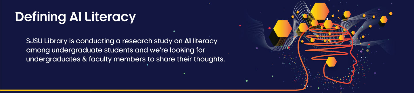SJSU Library is conducting a research study on AI literacy among undergraduate students and we’re looking for undergraduates & faculty members to share their thoughts.