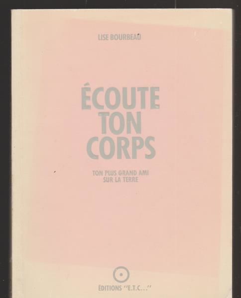 Ecoute Ton Corps Ton Plus Grand Ami Sur La Terre Tome 1 By Lise Bourbeau Paperback 1987 From Livres Norrois Sku 127720