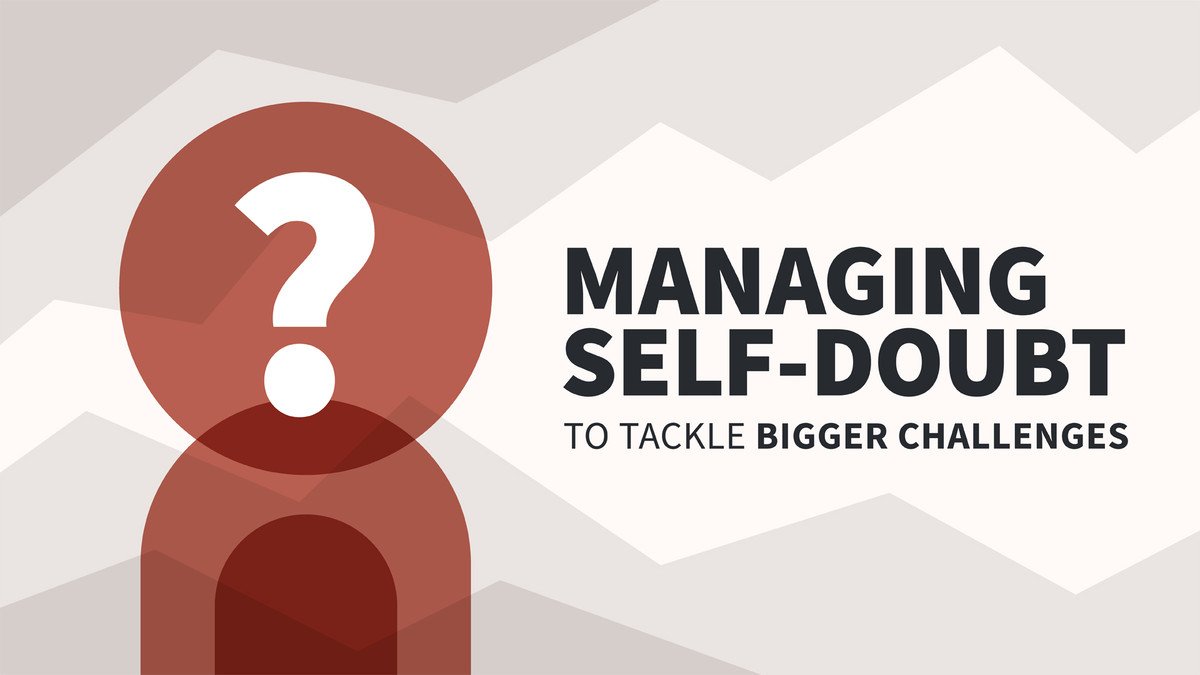 Managing Self-Doubt to Tackle Bigger Challenges