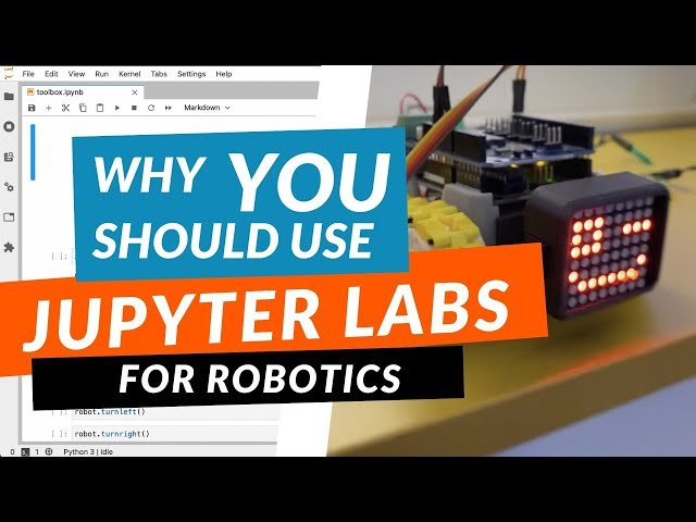 Why You Should Use Jupyter Labs for Robotics