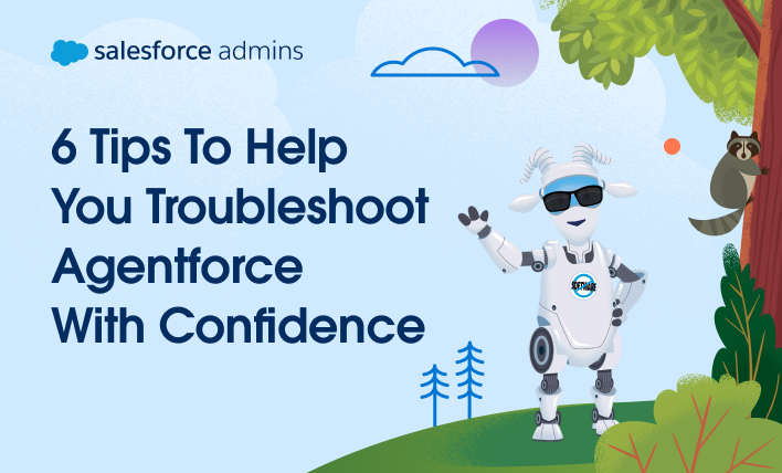 6 tips to help you troubleshoot agentforce with confidence