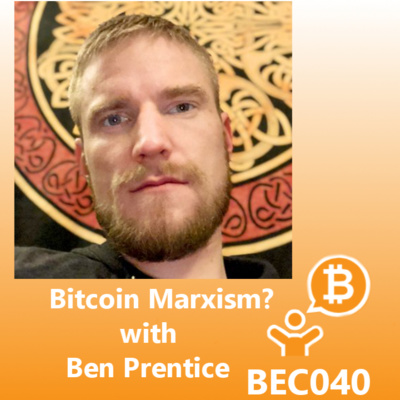 Bitcoin Marxism? with Ben Prentice BEC040